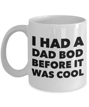 Dad Bod Coffee Mug - I Had a Dad Bod Before it Was Cool Funny Ceramic Coffee Mug