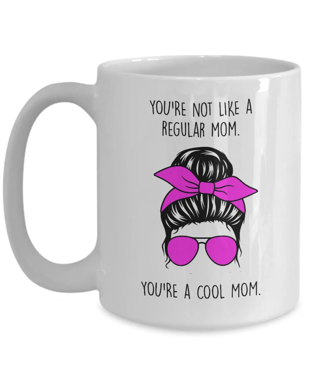 You're Not Like a Regular Mom You're a Cool Mom Mug Coffee Cup Funny Gift