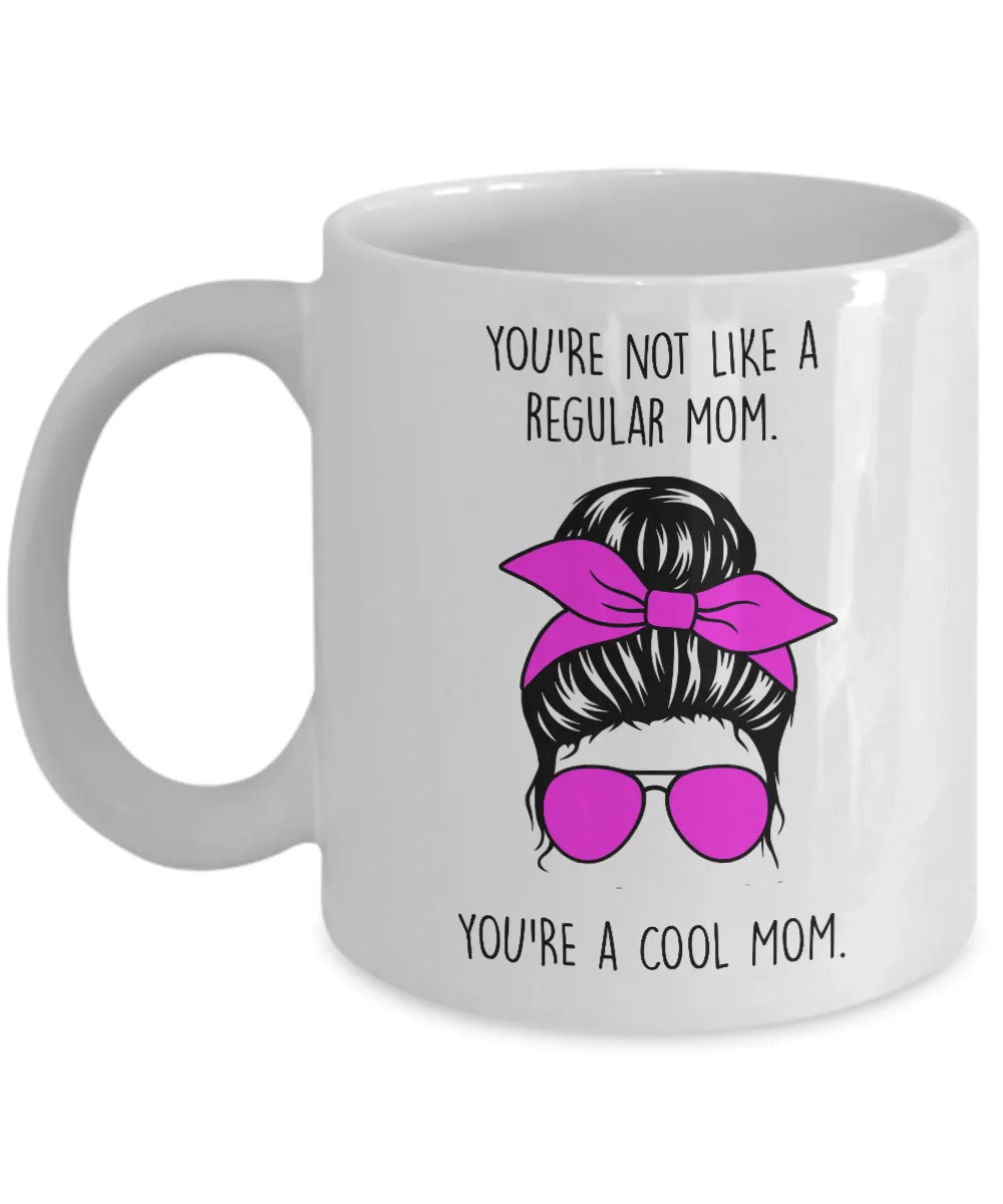 You're Not Like a Regular Mom You're a Cool Mom Mug Coffee Cup Funny Gift