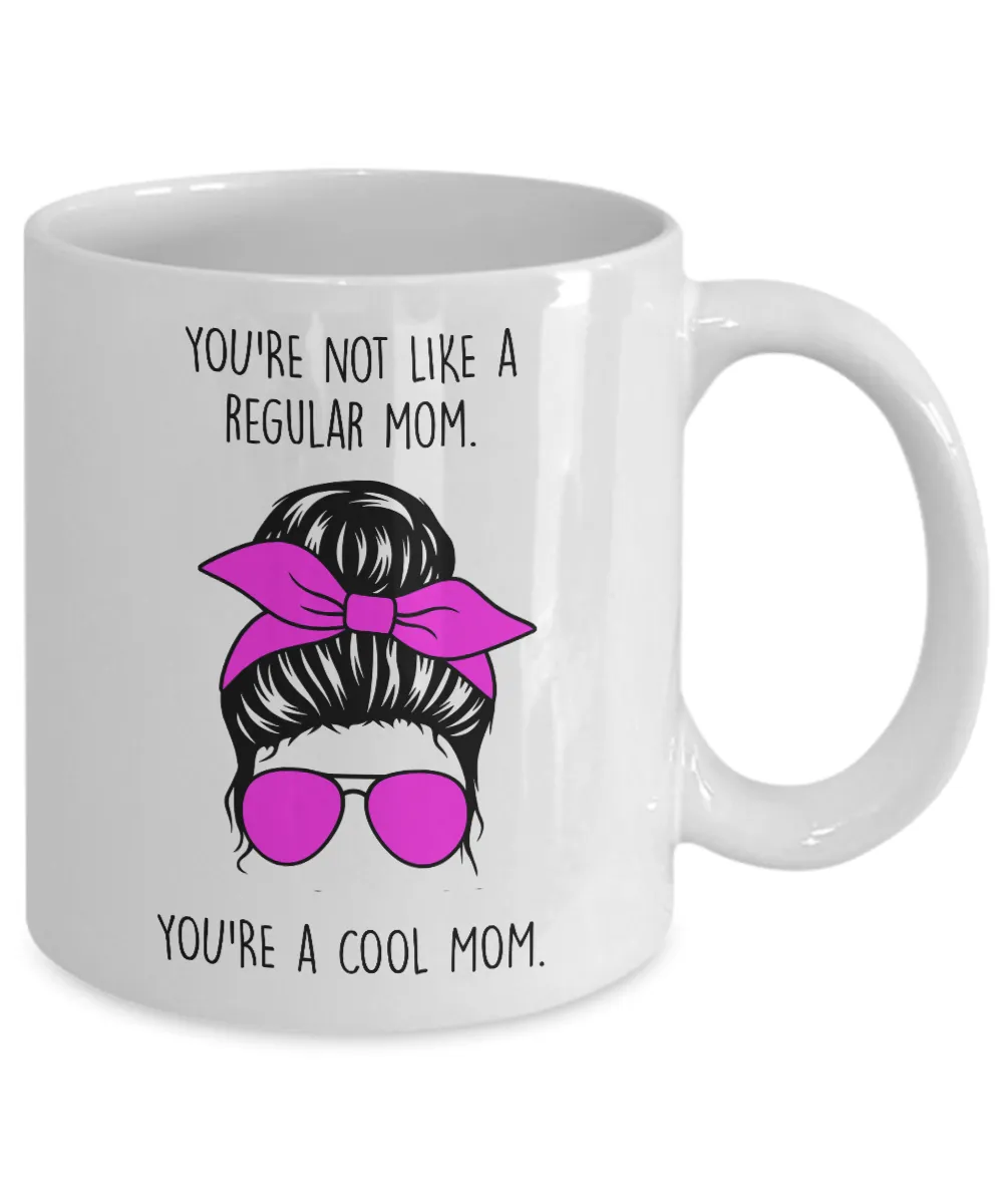 You're Not Like a Regular Mom You're a Cool Mom Mug Coffee Cup Funny Gift