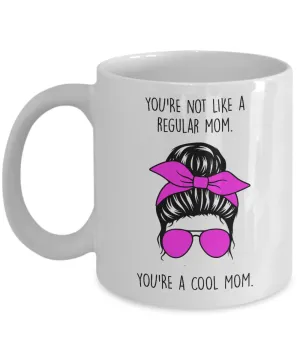 You're Not Like a Regular Mom You're a Cool Mom Mug Coffee Cup Funny Gift