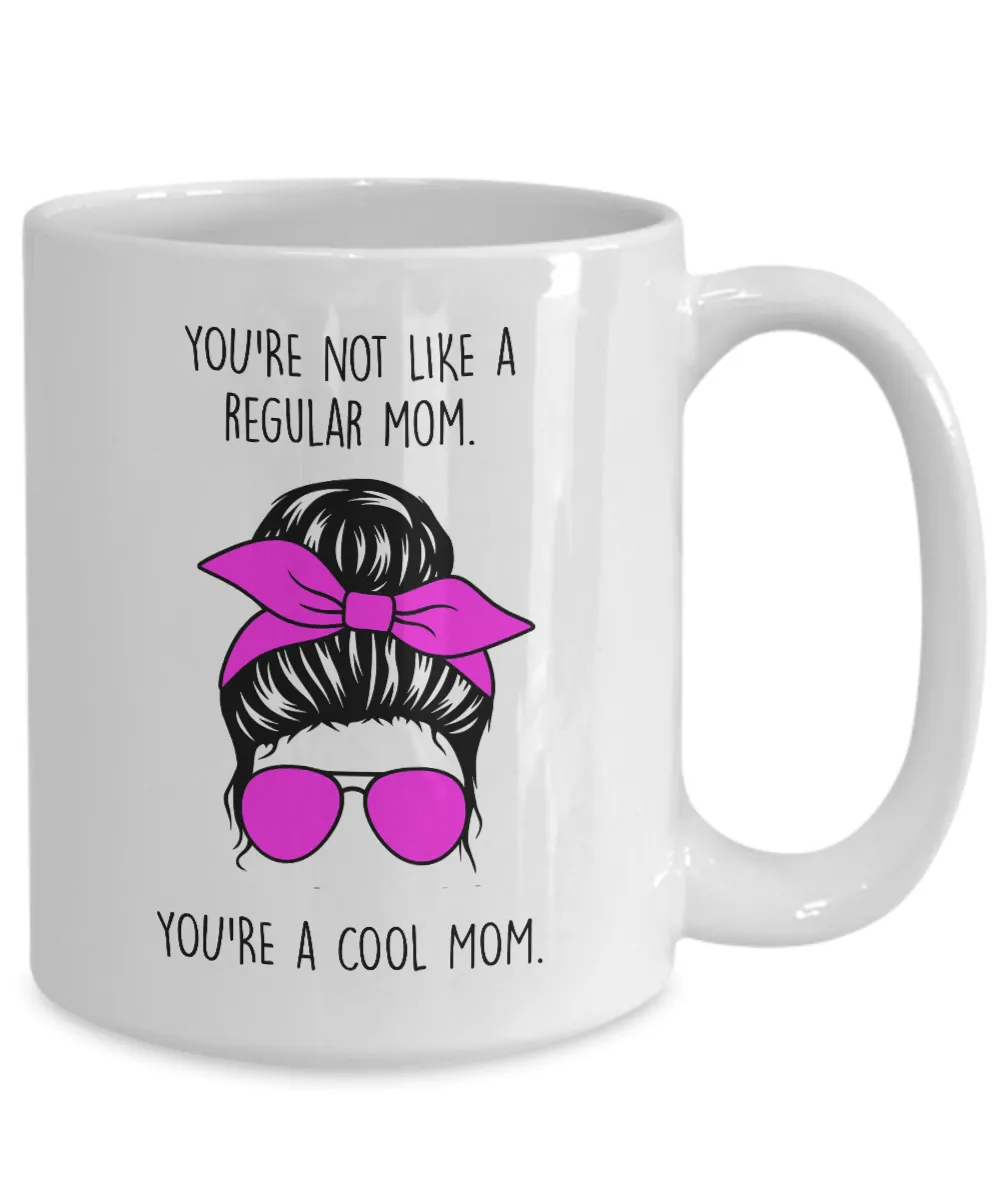 You're Not Like a Regular Mom You're a Cool Mom Mug Coffee Cup Funny Gift